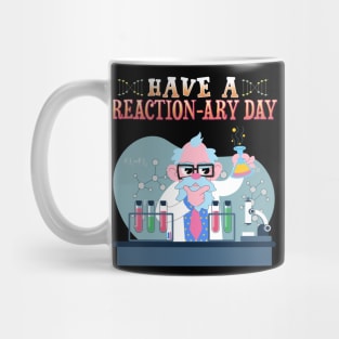 Have A Reactionary Day I Funny Science Chemistry Mug